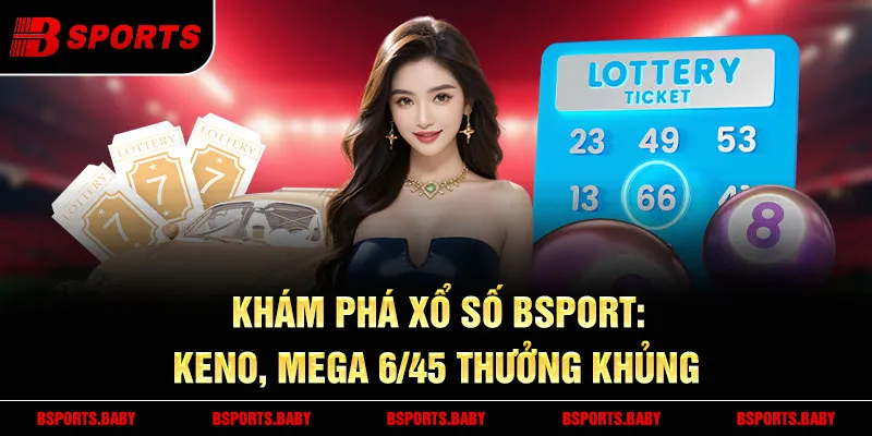 Xổ số Bsport - Sảnh siêu tốc, trải nghiệm kịch tính