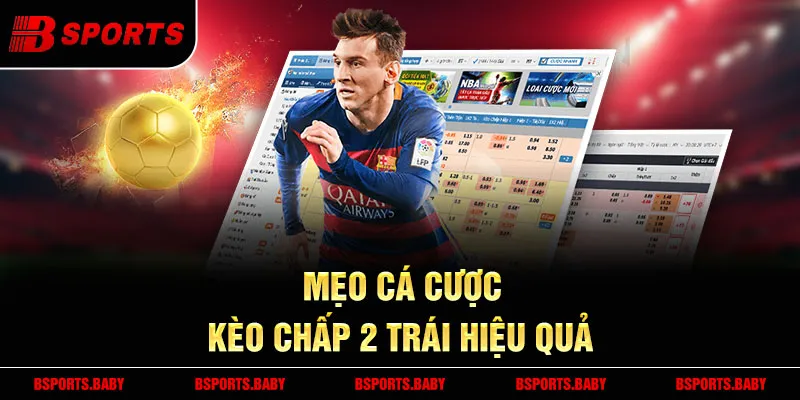 Kèo chấp 2 trái Bsport trận đấu chênh lệch lớn 2025