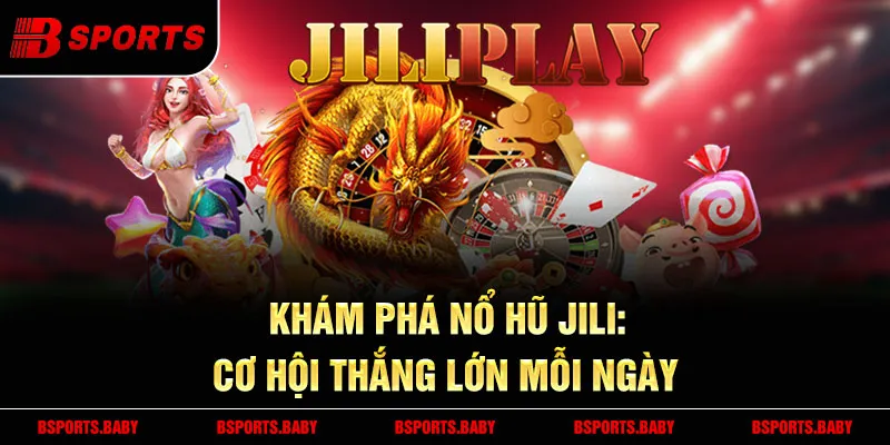Nổ hũ Jili Bsport Jackpot hàng trăm triệu tại Thần Tài