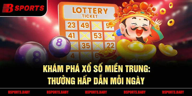 Xổ số miền Trung – Nạp rút tiền nhanh chóng, an toàn trên nền tảng