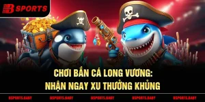 Bắn cá long vương Bsport săn boss hiệu quả với kỹ năng