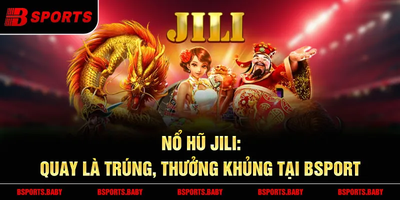Nổ hũ Jili Bsport với trò chơi Thần Tài đồ họa bắt mắt