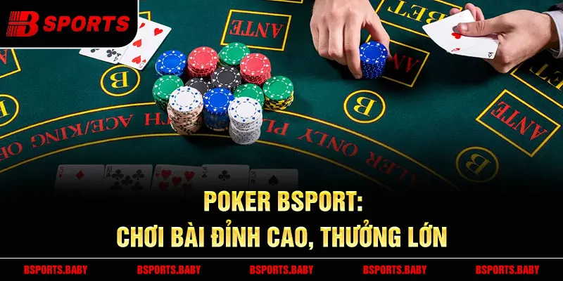 Poker Bsport trải nghiệm trí tuệ tại bàn cược 2025